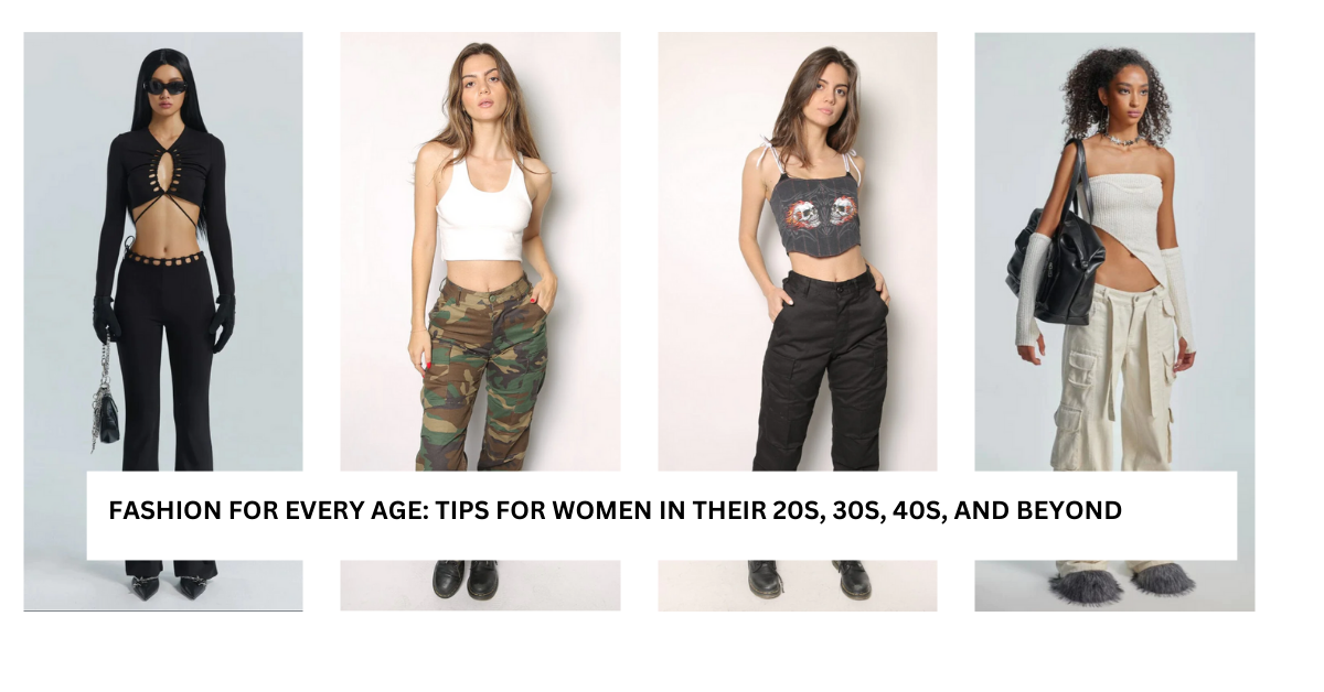 Fashion for Every Age Tips for Women in Their 20s 30s 40s and